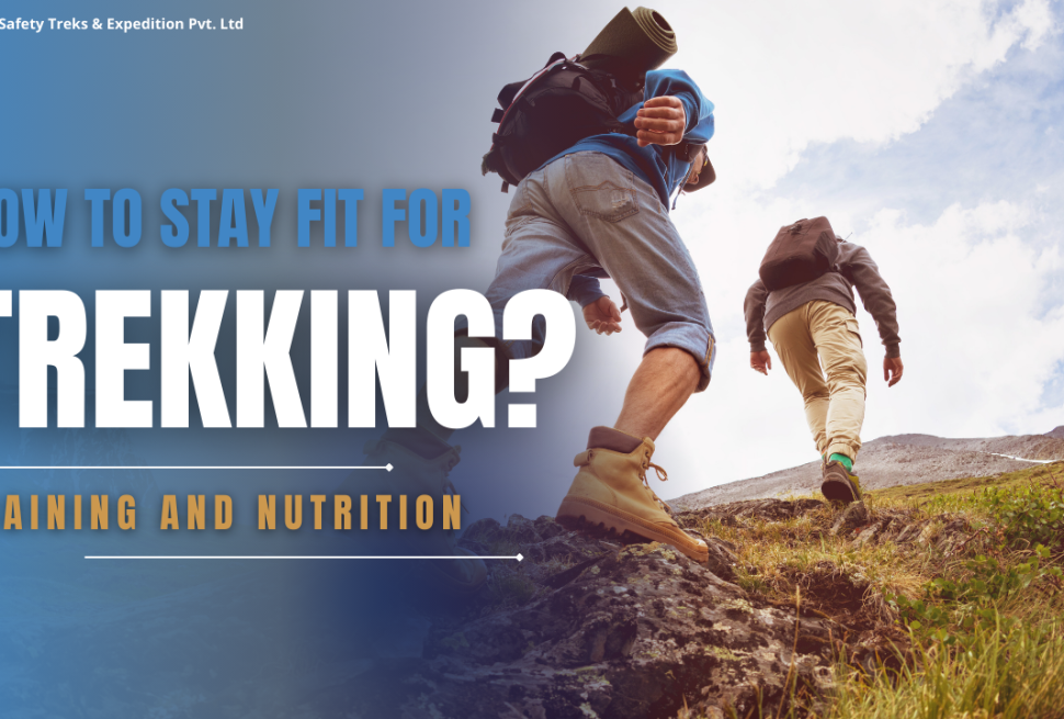 How to Stay Fit for Trekking: Training and Nutrition